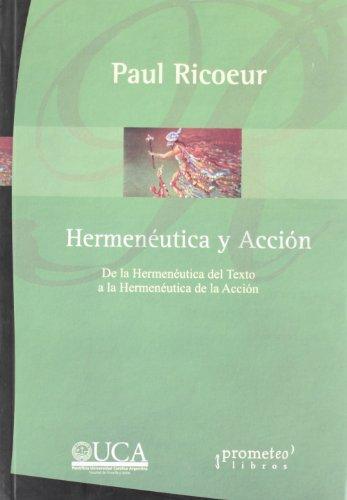 Hermeneutica y accion. De la hermeneutica del texto a la her