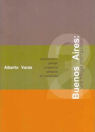 Buenos aires. Una trilogia metropolitana: Arquitectura, pai