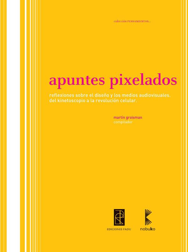 Apuntes pixelados. Reflexiones sobre el diseño y los medios