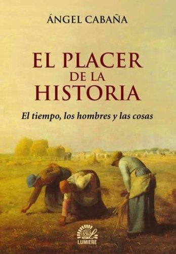 Placer de la historia, el. El tiempo, los hombres y las cosa