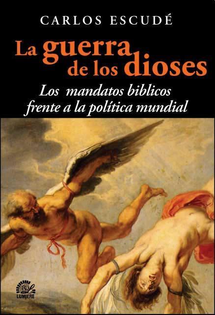 Guerra de los dioses, la. Los mandatos biblicos frente a la
