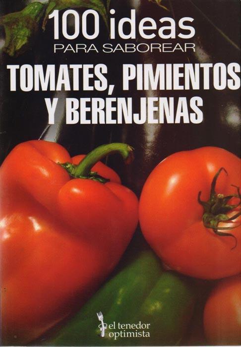 100 ideas para saborear tomates pimientos y berenjenas
