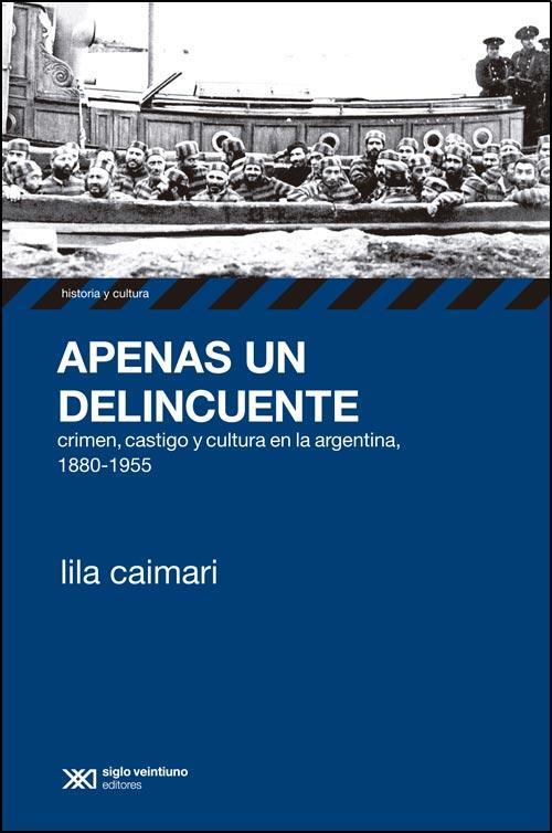 Apenas un delincuente. Crimen, castigo y cultura en la argen