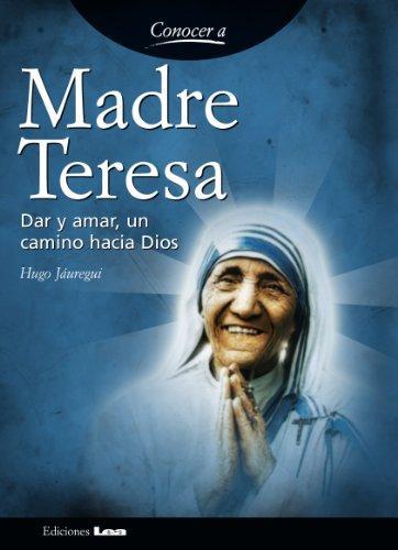 Madre teresa. Dar y amar, un camino hacia dios