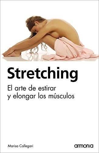 Stretching. El arte de estirar y elongar los musculos