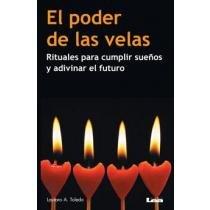 Poder de las velas, el. Rituales para cumplir sueños y adivi